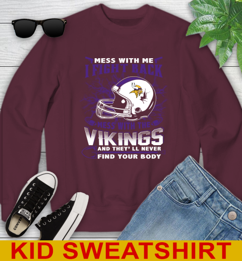 NFL Football Minnesota Vikings Mess With Me I Fight Back Mess With My Team And They'll Never Find Your Body Shirt Youth Sweatshirt 4