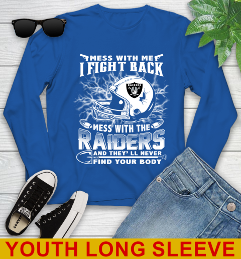 NFL Football Oakland Raiders Mess With Me I Fight Back Mess With My Team And They'll Never Find Your Body Shirt Youth Long Sleeve 10