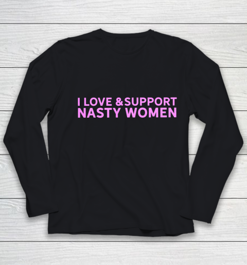I Love And Support Nasty Woman Pink Female Pride Statement Youth Long Sleeve