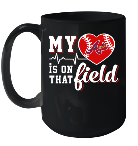 MLB My Heart Is On That Field Baseball Sports Atlanta Braves Ceramic Mug 15oz