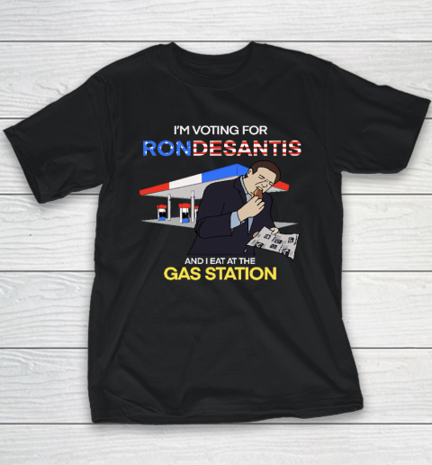 I'm Voting For Ron Desantis And I Eat At The Gas Station Youth T-Shirt
