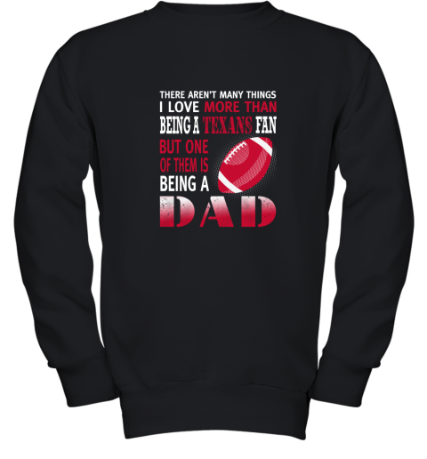I Love More Than Being A Texans Fan Being A Dad Football Youth Sweatshirt