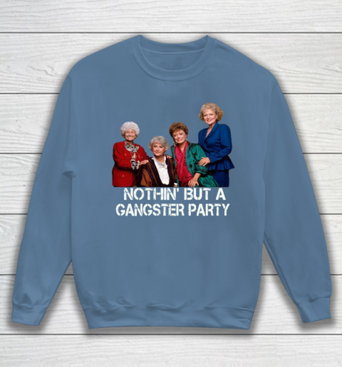 Golden Girls Shirt Bff Tee Best Friends  Nothin' But A Gangter Party Sweatshirt 6
