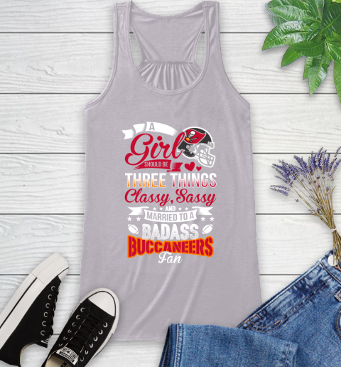 Tampa Bay Buccaneers NFL Football A Girl Should Be Three Things Classy Sassy And A Be Badass Fan Racerback Tank 4
