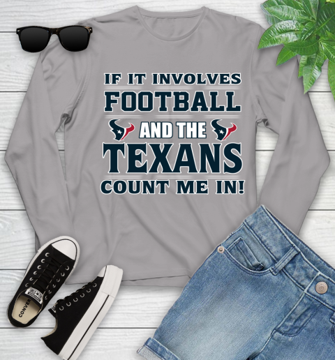 NFL If It Involves Football And The Houston Texans Count Me In Sports Youth Long Sleeve 5