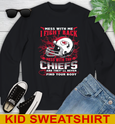 NFL Football Kansas City Chiefs Mess With Me I Fight Back Mess With My Team And They'll Never Find Your Body Shirt Youth Sweatshirt