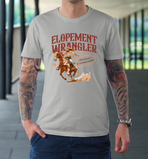 Cowgirl Elopement Wrangler All Behavior Is Communication T-Shirt 8