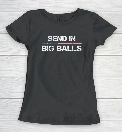 Send In Big Balls Women's T-Shirt