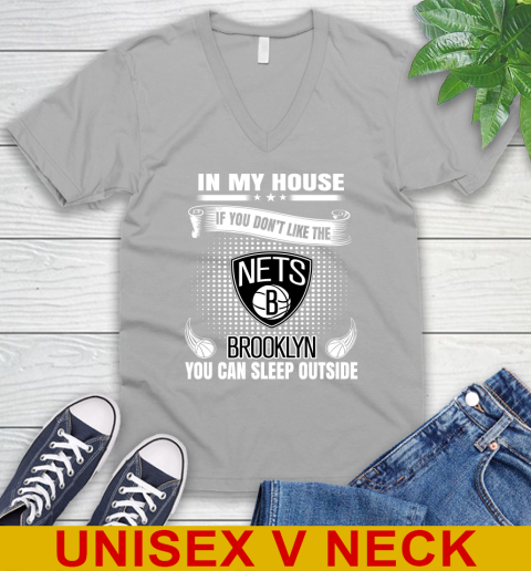 Brooklyn Nets NBA Basketball In My House If You Don't Like The Brooklyn You Can Sleep Outside Shirt V-Neck T-Shirt 3