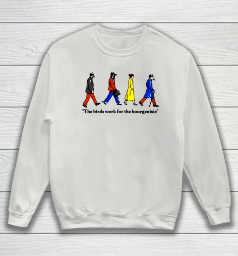 The Birds Work For The Bourgeoisie Sweatshirt Tee For Sports