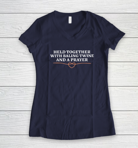 Held Together With Baling Twine And A Prayer Women's V-Neck T-Shirt 7
