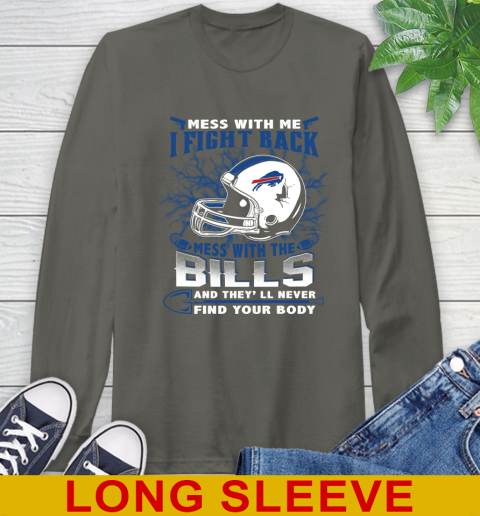 NFL Football Buffalo Bills Mess With Me I Fight Back Mess With My Team And They'll Never Find Your Body Shirt Long Sleeve T-Shirt 10
