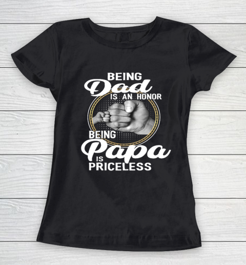 Being Dad Is An Honor Being Papa Is Priceless Women's T-Shirt