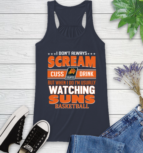 Phoenix Suns NBA Basketball I Scream Cuss Drink When I'm Watching My Team Racerback Tank 10