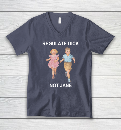Regulate Dick Not Jane V-Neck T-Shirt 6