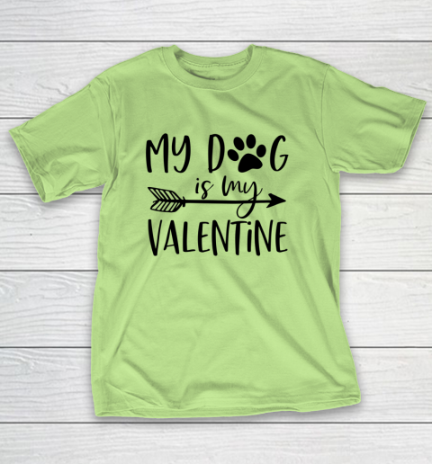 My Dog Is My Valentine Cute Funny Valentine s Day T-Shirt 6