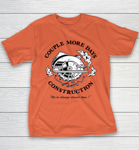 Couple More Days Construction We're Always Almost Done Youth T-Shirt 2