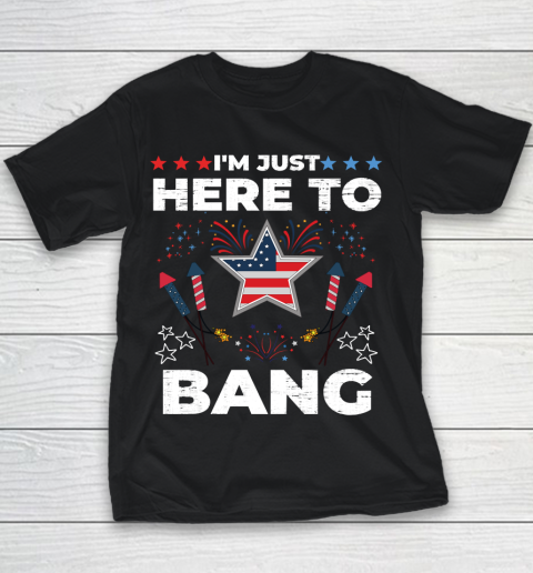 I'm Just Here To Bang Happy 4th July United States Of America Fireworks Day Youth T-Shirt