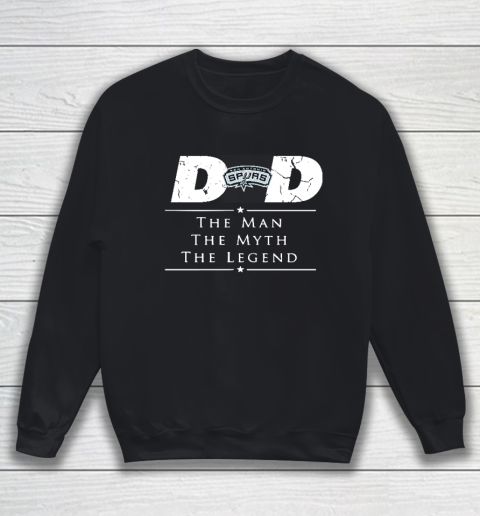 San Antonio Spurs NBA Basketball Dad The Man The Myth The Legend Sweatshirt