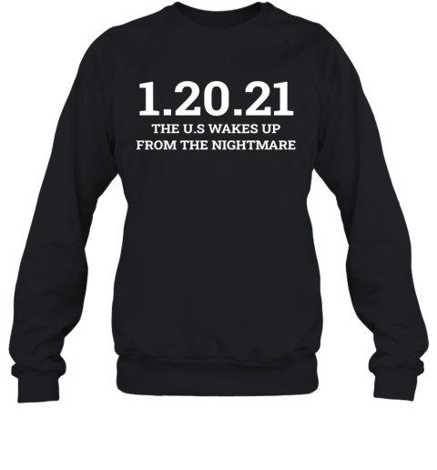 012021 The Us Wakes Up From The Nightmare Anti Trump Sweatshirt