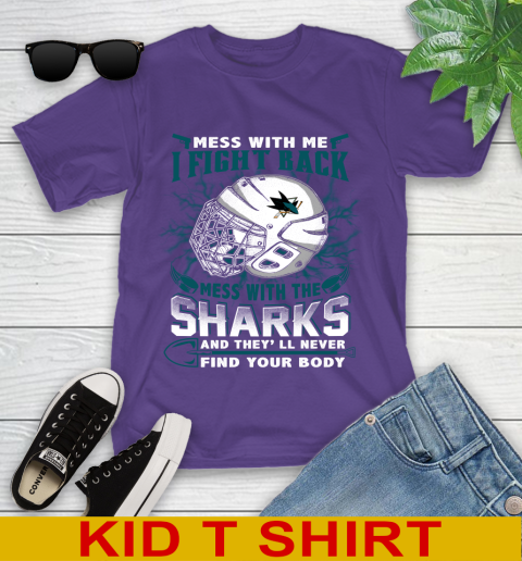 San Jose Sharks Mess With Me I Fight Back Mess With My Team And They'll Never Find Your Body Shirt Youth T-Shirt 3