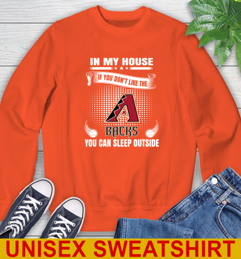Arizona Diamondbacks MLB Baseball In My House If You Don't Like The Backs You Can Sleep Outside Shirt Sweatshirt 3