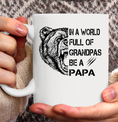 Father's day Mens In A World Full Of Grandpas Be A Papa Ceramic Mug 11oz
