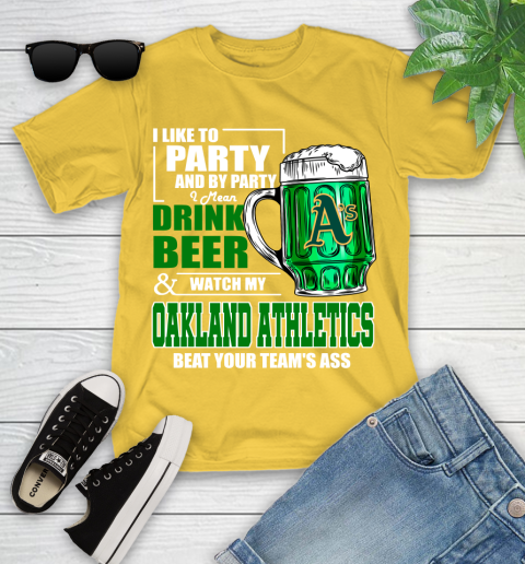 MLB I Like To Party And By Party I Mean Drink Beer And Watch My Oakland Athletics Beat Your Team's Ass Baseball Youth T-Shirt 10