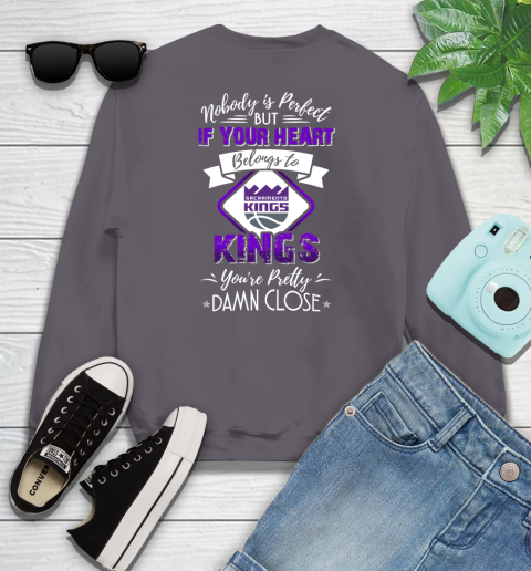 NBA Basketball Sacramento Kings Nobody Is Perfect But If Your Heart Belongs To Kings You're Pretty Damn Close Shirt Youth Sweatshirt 4