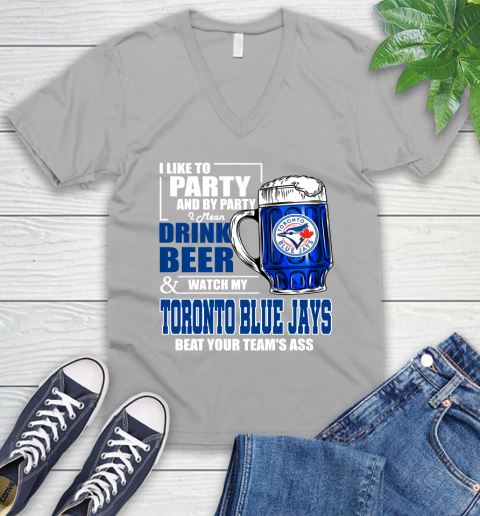 MLB I Like To Party And By Party I Mean Drink Beer And Watch My Toronto Blue Jays Beat Your Team's Ass Baseball V-Neck T-Shirt 3