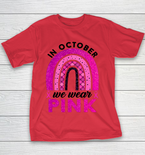 In October We Wear Pink Rainbow Breast Cancer Awareness Youth T-Shirt 6