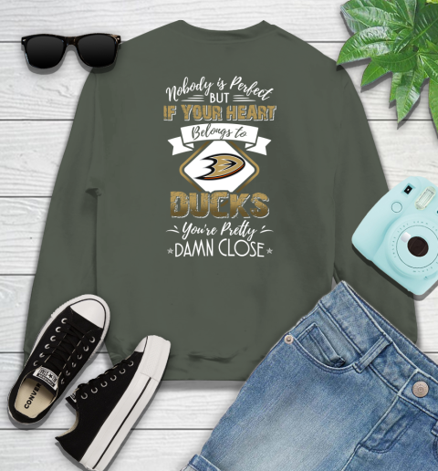 NHL Hockey Anaheim Ducks Nobody Is Perfect But If Your Heart Belongs To Ducks You're Pretty Damn Close Shirt Youth Sweatshirt 7