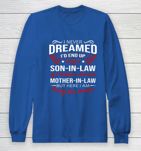 I Never Dreamed I d End Up Being A Son In Law Awesome Gifts Long Sleeve T-Shirt 6