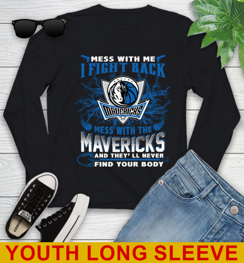NBA Basketball Dallas Mavericks Mess With Me I Fight Back Mess With My Team And They'll Never Find Your Body Shirt Youth Long Sleeve