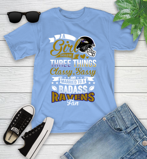 Baltimore Ravens NFL Football A Girl Should Be Three Things Classy Sassy And A Be Badass Fan Youth T-Shirt 15