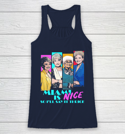 The Golden Girls Tshirt Miami Is Nice So I'll Say It Thrice Racerback Tank 8