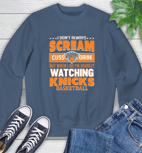 New York Knicks NBA Basketball I Scream Cuss Drink When I'm Watching My Team Sweatshirt 8