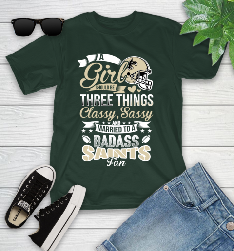 New Orleans Saints NFL Football A Girl Should Be Three Things Classy Sassy And A Be Badass Fan Youth T-Shirt 5