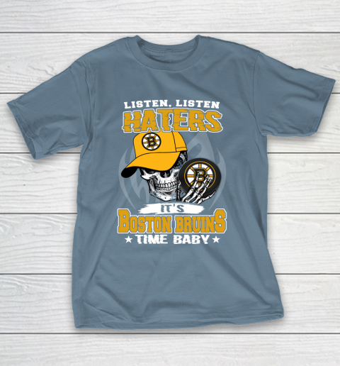 Listen Haters It is BRUINS Time Baby NHL T-Shirt 6