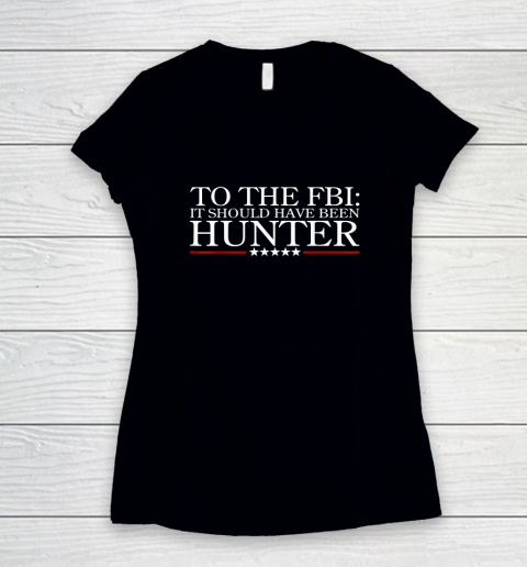 To The FBI It Should Have Been Hunter Women's V-Neck T-Shirt