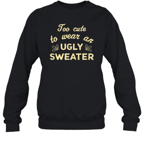 Too Cute Ugly Sweater Sweatshirt