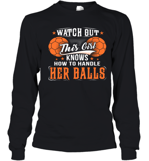 HANDBALL Watch Out This Girl Knows How To Handle Her Balls Youth Long Sleeve