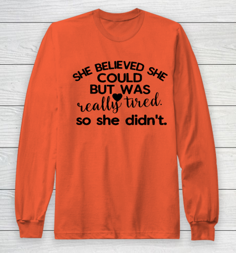 She Believe She Could But The Was Really Tired So She Didn't T-Shirt She Believe She Could But The Was Really Tired So She Didn't T-Shirt