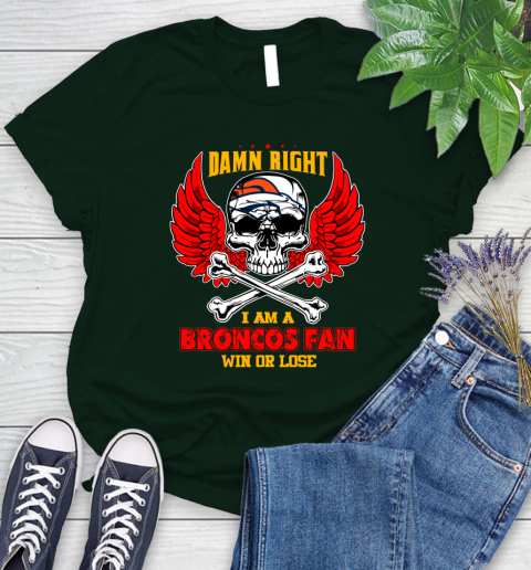 NFL Damn Right I Am A Denver Broncos Win Or Lose Skull Football Sports Women's T-Shirt 6