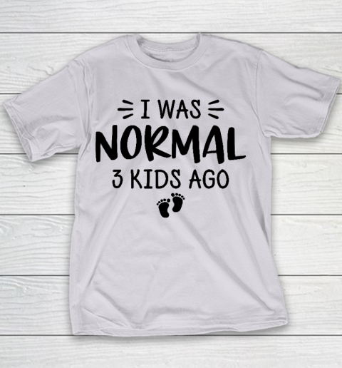 I Was Normal 3 Kids Ago Mom Birthday Gift Mother's Day Gift Youth T-Shirt 2