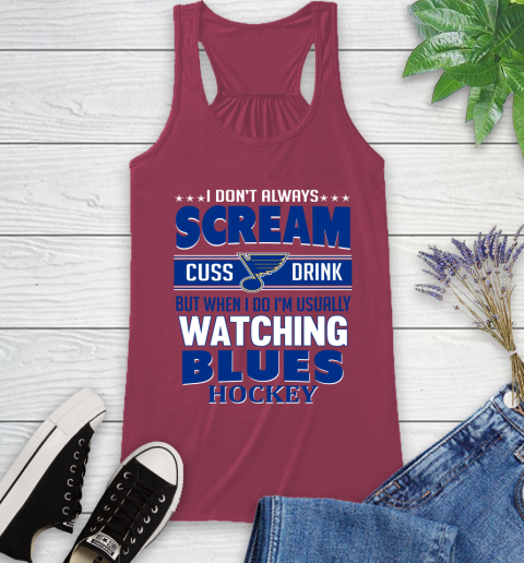 St.Louis Blues NHL Hockey I Scream Cuss Drink When I'm Watching My Team Racerback Tank 7