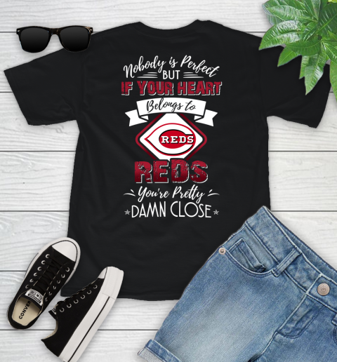 MLB Baseball Cincinnati Reds Nobody Is Perfect But If Your Heart Belongs To Reds You're Pretty Damn Close Shirt Youth T-Shirt