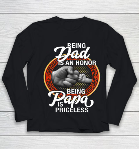 Being Dad Is An Honor Being PaPa is Priceless Father Day Youth Long Sleeve