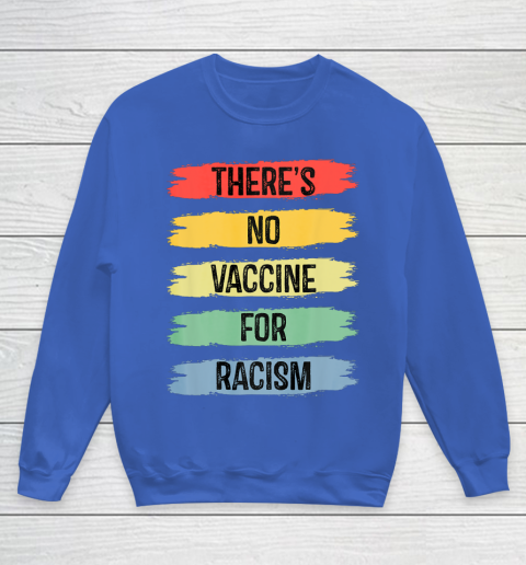 There's No Vaccine For Racism Youth Sweatshirt 8