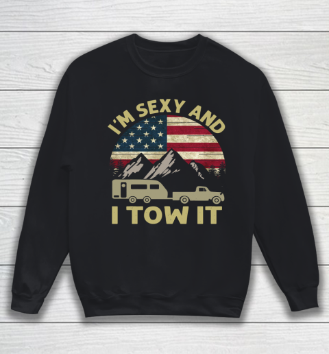 4th Of July I'm Sexy And I Tow It American Flag Sweatshirt